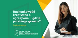 Rachunkowość kreatywna a agresywna – gdzie przebiega granica? rachunkowość kreatywna a agresywna gdzie przebiega granica