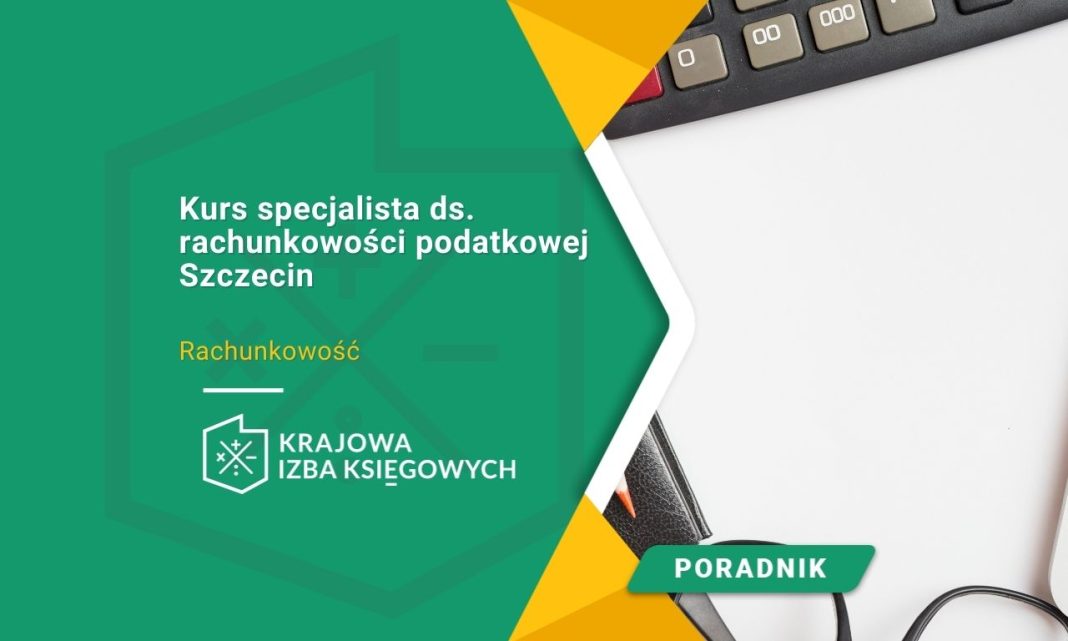 Kurs specjalista ds. rachunkowości podatkowej Szczecin