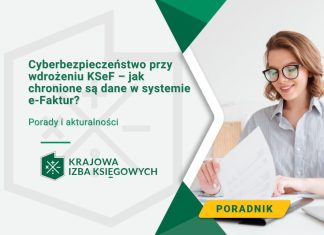 Cyberbezpieczeństwo przy wdrożeniu KSeF – od kiedy obowiązuje KSeF i jak chronione są dane w systemie e-Faktur? Cyberbezpieczeństwo przy wdrożeniu KSeF – jak chronione są dane w systemie e-Faktur