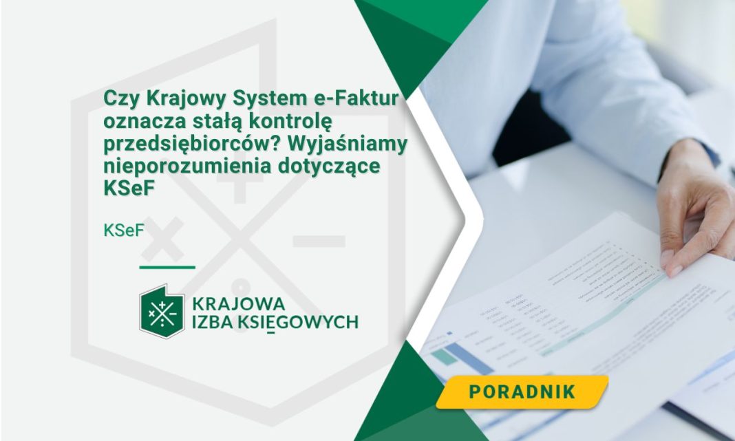Czy Krajowy System e-Faktur oznacza stałą kontrolę przedsiębiorców Wyjaśniamy nieporozumienia dotyczące KSeF