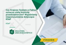 Czy Krajowy System e-Faktur oznacza stałą kontrolę przedsiębiorców Wyjaśniamy nieporozumienia dotyczące KSeF