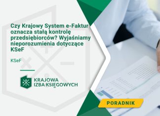Czy Krajowy System e-Faktur oznacza stałą kontrolę przedsiębiorców Wyjaśniamy nieporozumienia dotyczące KSeF