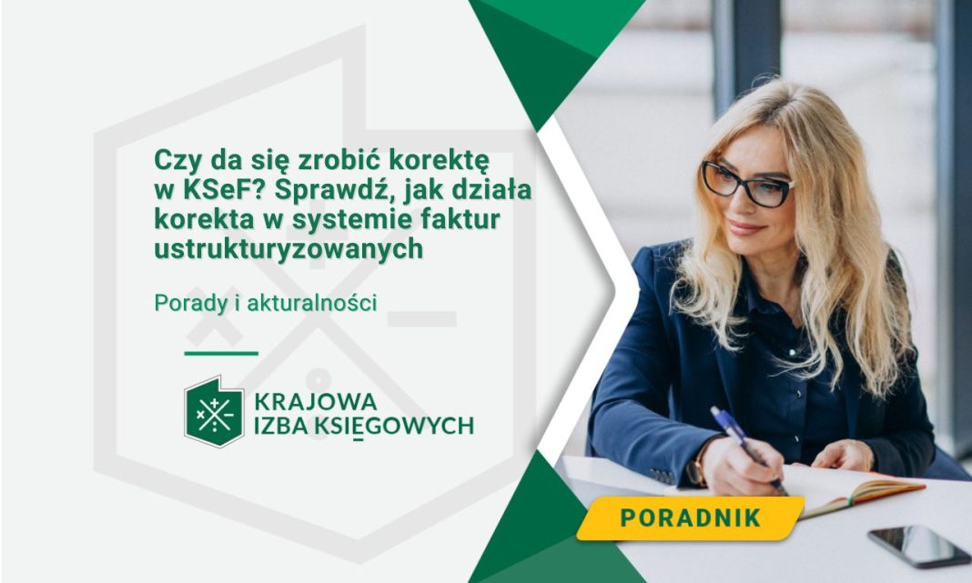 Czy da się zrobić korektę w KSeF Sprawdź, jak działa korekta w systemie faktur ustrukturyzowanych