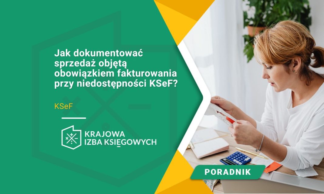 Jak dokumentować sprzedaż objętą obowiązkiem fakturowania przy niedostępności KSeF
