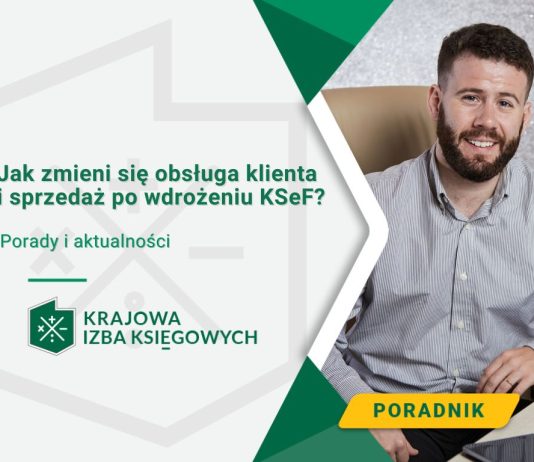 Od kiedy obowiązuje system e-faktur i jak zmieni się obsługa klienta i sprzedaż po wdrożeniu KSeF