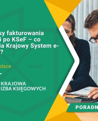 Procesy fakturowania przed i po KSeF – co zmienia Krajowy System e-Faktur