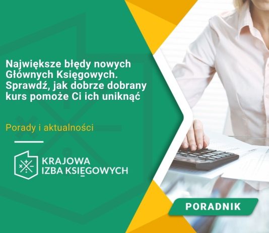 Największe błędy nowych Głównych Księgowych. Sprawdź, jak dobrze dobrany kurs pomoże Ci ich uniknąć Kurs I stopnia Głównego Księgowego