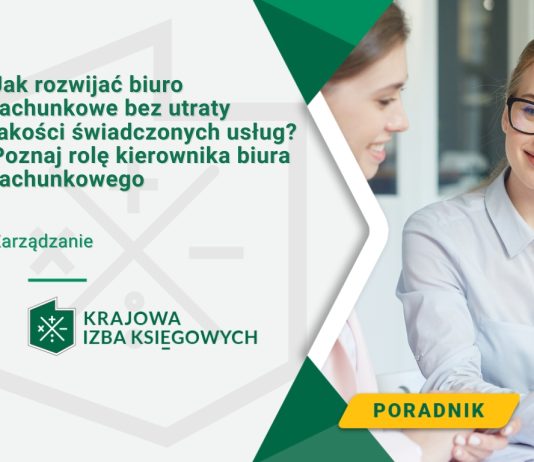 Jak rozwijać biuro rachunkowe bez utraty jakości świadczonych usług? Poznaj rolę kierownika biura rachunkowego Jak rozwijać biuro rachunkowe bez utraty jakości świadczonych usług? Poznaj rolę kierownika biura rachunkowego